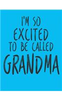 I'm So Excited To Be Called Grandma: Blank Lined Journal Notebook Diary Gift For Girls Boys Students And Teachers