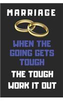 Marriage: When the Going Gets Tough the Tough Work It Out: Blank Lined Journal for Writing 6x9 - Funny Notebook Gift