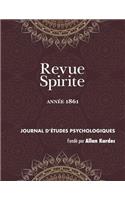 Revue Spirite (Année 1861): le livre des médiums, l'Esprit frappeur de l'Aube, enseignement spontané des Esprits, pénurie des médiums, la tête de Garibaldi, entretiens avec Alf(1861 Revue Spirite Allan Kardec)
