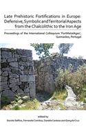 Late Prehistoric Fortifications in Europe: Defensive, Symbolic and Territorial Aspects from the Chalcolithic to the Iron Age