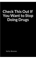 Check This Out If You Want to Stop Doing Drugs: A Dope Relapse Prevention Blank Lined Journal Diary