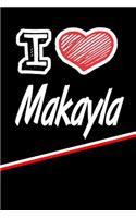 I Love Makayla: Journal, Notebook, Diary, Feature 120 Lined Pages with a Matte Finish Cover 6x9