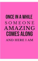 Once in a While Someone Amazing Comes Along and Here I Am: Blank Lined Coworker Notebook Funny Novelty Office Journals Cute Pink