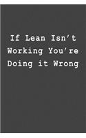 If Lean Isn't Working You're Doing It Wrong