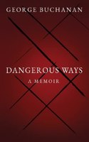 Dangerous Ways: A Memoir