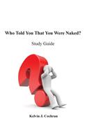 Study Guide - Who Told You That You Were Naked?