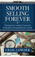 Smooth Selling Forever: Charting Your Company's Course for Predictable and Sustainable Sales Growth