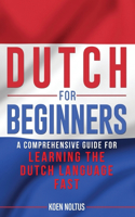Dutch for Beginners: A Comprehensive Guide for Learning the Dutch Lang