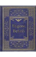Bygone Beliefs: Being a Series of Excursions in the Byways of Thought