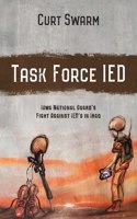Task Force IED: Iowa National Guard Fight Against IED's in IRAQ