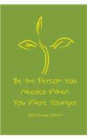 2018 Weekly Planner Be The Person You Needed When You Were Younger