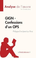 GIGN - Confessions d'un OPS de Philippe B et Jean-Luc Riva (Analyse de l'oeuvre): Résumé complet et analyse détaillée de l'oeuvre