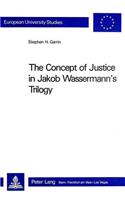 Concept of Justice in Jakob Wassermann's Trilogy: (v. 267 European University Studies)