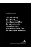 Die Umsetzung Des Uncitral-Modellgesetzes Ueber Die Internationale Handelsschiedsgerichtsbarkeit Im Zuge Der Nationalen Reformen