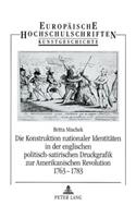 Konstruktion Nationaler Identitaeten in Der Englischen Politisch-Satirischen Druckgrafik Zur Amerikanischen Revolution 1763-1783