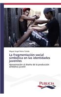 fragmentación social simbólica en las identidades juveniles