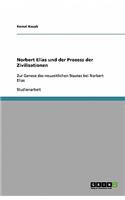 Norbert Elias Und Der Prozess Der Zivilisationen