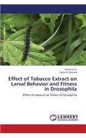 Effect of Tobacco Extract on Larval Behavior and Fitness in Drosophila