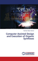 Computer Assisted Design and Execution of Organic Syntheses