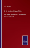 On the Frontier wit Colonel Antes