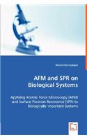 AFM and SPR on Biological Systems - Applying Atomic Force Microscopy (AFM) and Surface Plasmon Resonance (SPR) to Biologically Important Systems