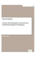 Neuere Entwicklungen zum Recht der krankheitsbedingten Kündigung