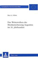 Weiterwirken Der Musikanschauung Augustins Im 16. Jahrhundert