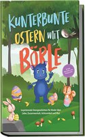 Kunterbunte Ostern mit Borle: Inspirierende Ostergeschichten fur Kinder uber Liebe, Zusammenhalt, Achtsamkeit und Mut | inkl. gratis Audio-Dateien zu ... (Borles Abenteuer) (German Edition)