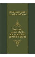 The Weeds, Poison Plants, and Naturalized Aliens of Victoria