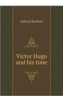 Victor Hugo and his time