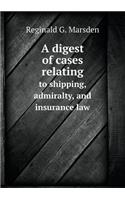 A digest of cases relating to shipping, admiralty, and insurance law