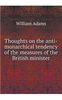 Thoughts on the anti-monarchical tendency of the measures of the British minister: (English)