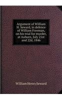 Argument of William H. Seward, in defence of William Freeman, on his trial for murder, at Auburn, July 21st and 22d, 1846: (English)