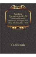 Sanitary Commission, No. 96 in the Valley of the Mississippi, During the War of the Rebellion, 1861-1866