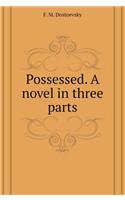 Possessed. the Novel in Three Parts