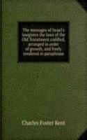 messages of Israel's lawgivers the laws of the Old Testatment codified, arranged in order of growth, and freely rendered in paraphrase