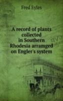 record of plants collected in Southern Rhodesia arramged on Engler's system