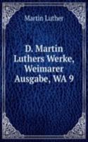 D. Martin Luthers Werke, Weimarer Ausgabe, WA 9