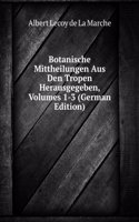 Botanische Mittheilungen Aus Den Tropen Herausgegeben, Volumes 1-3 (German Edition)