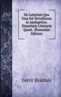 De Latinitate Qua Usus Est Tertullianus in Apologetico: Dissertatio Litteraria Quam . (Romanian Edition)