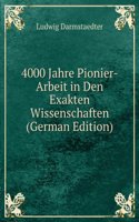 4000 Jahre Pionier-Arbeit in Den Exakten Wissenschaften (German Edition)