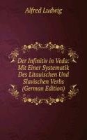 Der Infinitiv in Veda: Mit Einer Systematik Des Litauischen Und Slavischen Verbs (German Edition)