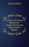 In Morte Di Lorenzo Mascheroni: Cantica Di Vincenzo Monti (Italian Edition)