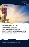 La Influencia del Comportamiento Organizativo En La Capacidad de Innovación