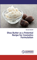 Shea Butter as a Potential Recipe for Cosmetics Formulation