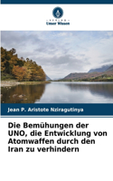 Die Bemühungen der UNO, die Entwicklung von Atomwaffen durch den Iran zu verhindern