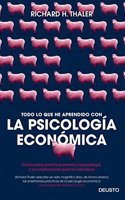 Todo lo que he aprendido con la psicologia economica: El encuentro entre la economia y la psicologia, y sus implicaciones para los individuos