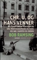 Chr. U. og hans venner. Historien om en usædvanlig ung modstandsmand og hans vej ind i kampen og døden
