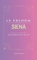 Le prénom Siena: dictionnaire des symboles Sienna psychogénéalogie ORIGINE signification ETYMOLOGIE Symbolique transgénérationnel livre