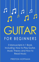 Guitar for Beginners: Bundle - The Only 3 Books You Need to Learn Guitar Lessons for Beginners, Guitar Theory and Guitar Sheet Music Today